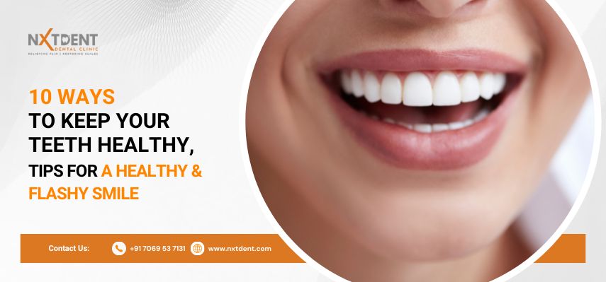 10 Ways to Keep Your Teeth Healthy Tips for a Healthy Flashy Smile