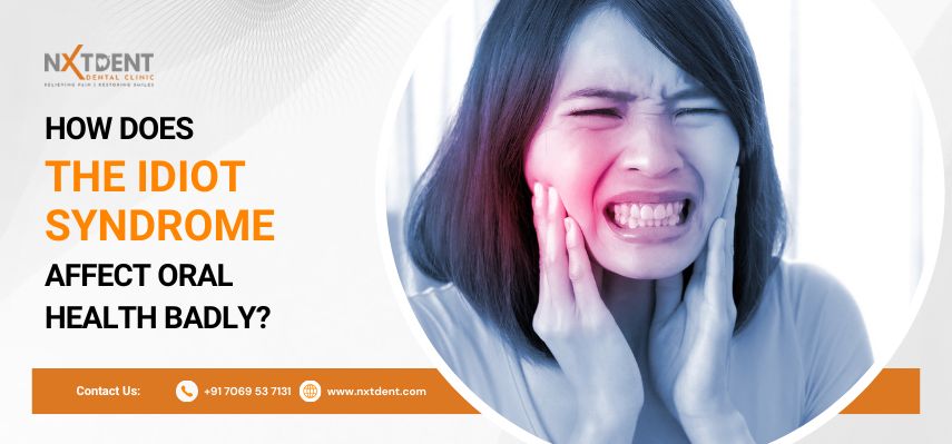 How does the IDIOT Syndrome affect oral health badly