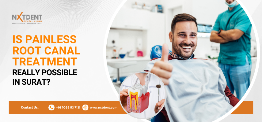 Is Painless Root Canal Treatment Really Possible in Surat?
